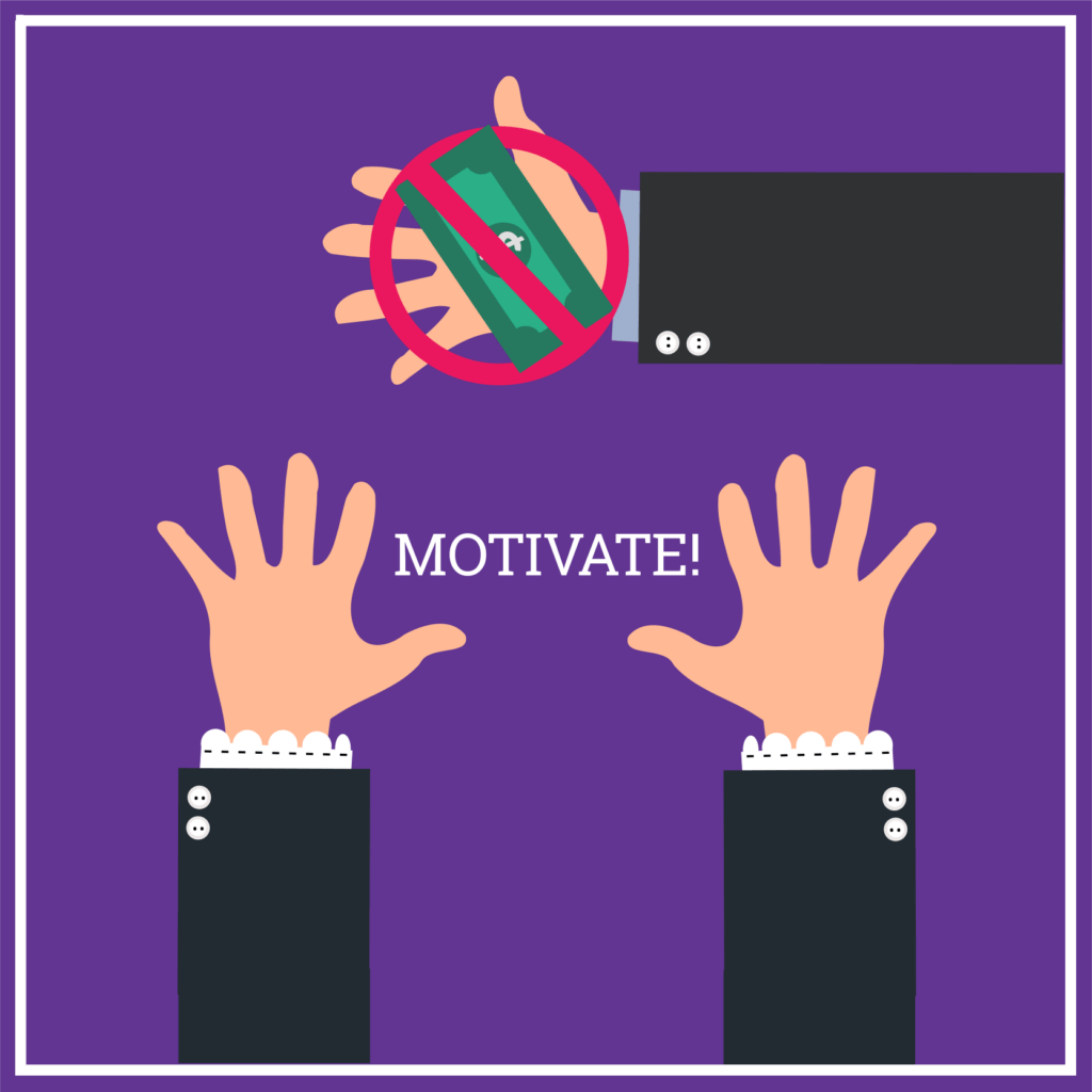 Motivate - not money